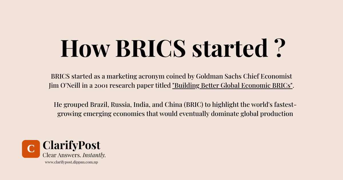 BRICS started as a marketing acronym coined by Goldman Sachs Chief Economist Jim O'Neill in a 2001 research paper titled Building Better Global Economic BRICs